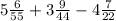 5\frac{6}{55} + 3\frac{9}{44} - 4\frac{7}{22}