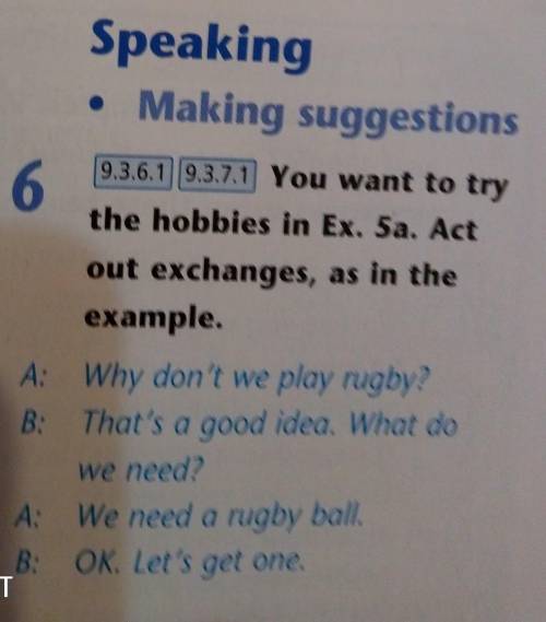 5 9.3.6.1 9.3.7.1 You want to try the hobbies in Ex. 5a. Act out exchanges, as in the example. A: Wh