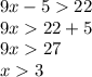 9x - 5 22 \\ 9x 22 + 5 \\ 9x 27 \\ x 3