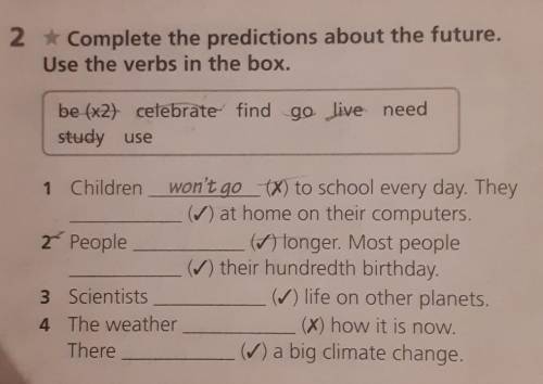 2 Complete the predictions about the future. Use the verbs in the box. be (x27 celebrate find go liv