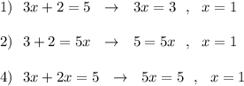 1)\ \ 3x+2=5\ \ \to \ \ 3x=3\ \ ,\ \ x=12)\ \ 3+2=5x\ \ \to \ \ 5=5x\ \ ,\ \ x=14)\ \ 3x+2x=5\ \ \to \ \ 5x=5\ \ ,\ \ x=1