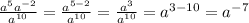 \frac{a^{5} a^{-2}}{a^{10}} =\frac{a^{5-2}}{a^{10}}=\frac{a^{3}}{a^{10}}=a^{3-10} =a^{-7} \\