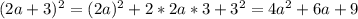 (2a+3)^2 = (2a)^2+2*2a*3+3^2 = 4a^2+6a+9