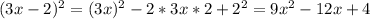 (3x-2)^2 = (3x)^2-2*3x*2+2^2 = 9x^2-12x+4