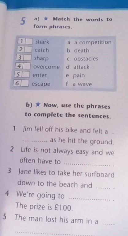 5 a) * Match the words to form phrases.123sharka a competitioncatch b deathsharpc obstaclesovercome