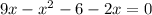 9x - {x}^{2} - 6 - 2x = 0