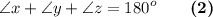 \displaystyle \angle x+\angle y+\angle z =180^o \qquad \boldsymbol {(2)}