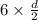 6 \times \frac{d}{2}