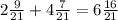 2 \frac{9}{21} + 4 \frac{7}{21} = 6 \frac{16}{21}