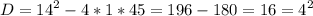 \displaystyle D=14^{2}-4*1*45=196-180=16=4^{2}