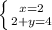 \left \{ {{x=2} \atop {2+y=4}} \right.