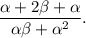 \dfrac{\alpha +2\beta +\alpha }{\alpha \beta +\alpha^2 }.