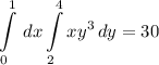 \displaystyle \int\limits^1_0 {} \, dx \int\limits^4_2 {xy^3} \, dy =30