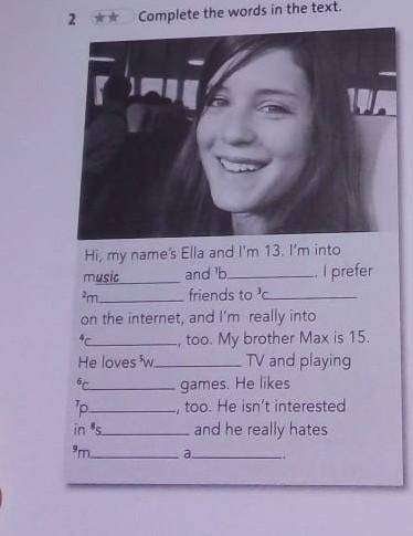 Complete the words in the text. Hi, my name's Ella and I'm 13. I'm into music and 'b I prefer Am fri