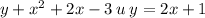 y + {x}^{2}+ 2x - 3 \: u \: y = 2x + 1