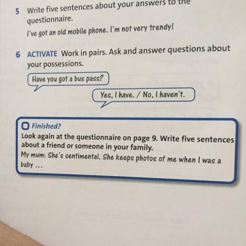 6 ACTIVATE Work in pairs. Ask and answer questions about your possessions. Have you got a bus pass?