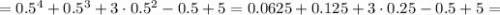 =0.5^4+0.5^3+3\cdot0.5^2-0.5+5=0.0625+0.125+3\cdot0.25-0.5+5=