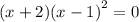 (x + 2){ (x - 1)}^{2} = 0