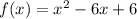 f(x) = x^{2} - 6x + 6