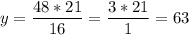 \displaystyle y=\frac{48*21}{16} =\frac{3*21}{1} =63