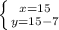 \left \{ {{x=15} \atop {y=15-7}} \right.