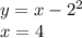 y = x - 2 {}^{2} \\x = 4