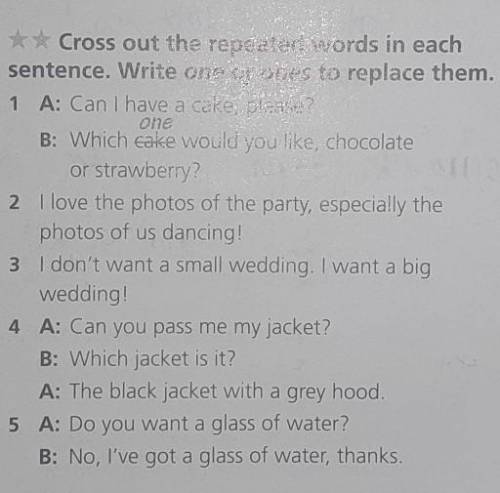 * Cross out the repeated words in each sentence. Write one or ones to replace them.