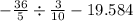 - \frac{36}{5} \div \frac{3}{10} - 19.584