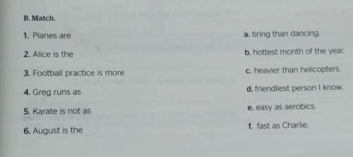 B. Match 1. Planes are a tiring than dancing 2. Alice is the b hottest month of the year 3. Football