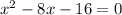 x { }^{2} - 8x - 16 = 0