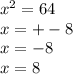 x {}^{2} = 64 \\x = + - 8 \\ x = - 8 \\ x = 8