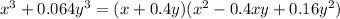 {x}^{3} + 0.064 {y}^{3} = (x + 0.4y)( {x}^{2} - 0.4xy + 0.16 {y}^{2})