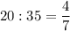 \displaystyle 20:35=\frac{4}{7}