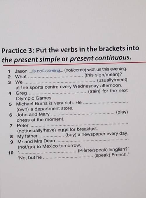 Practice 3: Put the verbs in the brackets into the present simple or present continuous. 1 Jason ...