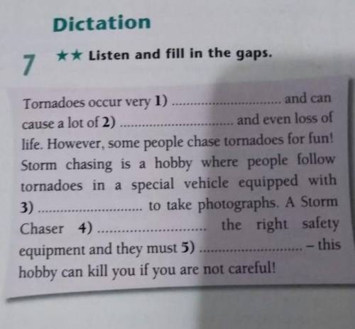 Listen and fill in the gaps. Tornadoes occur very 1) and can cause a lot of 2) and even loss of life