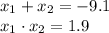 x_1 + x_2 = -9.1\\x_1 \cdot x_2 = 1.9