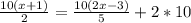 \frac{10(x+1)}{2}=\frac{10(2x-3)}{5}+2*10