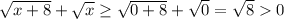 \sqrt{x+8}+\sqrt{x}\geq \sqrt{0+8}+\sqrt{0}=\sqrt{8}0