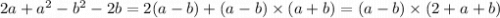 2a + a {}^{2} - b {}^{2} - 2b = 2(a - b) + (a - b) \times (a + b) = (a - b) \times (2 + a + b)