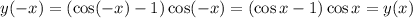 y(-x) = (\cos (-x) - 1) \cos(-x) = (\cos x - 1) \cos x = y(x)