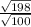 \frac{ \sqrt{198} }{ \sqrt{100} }