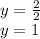 y=\frac{2}{2} \\y=1