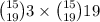 \binom{15}{19} 3 \times \binom{15}{19} 19