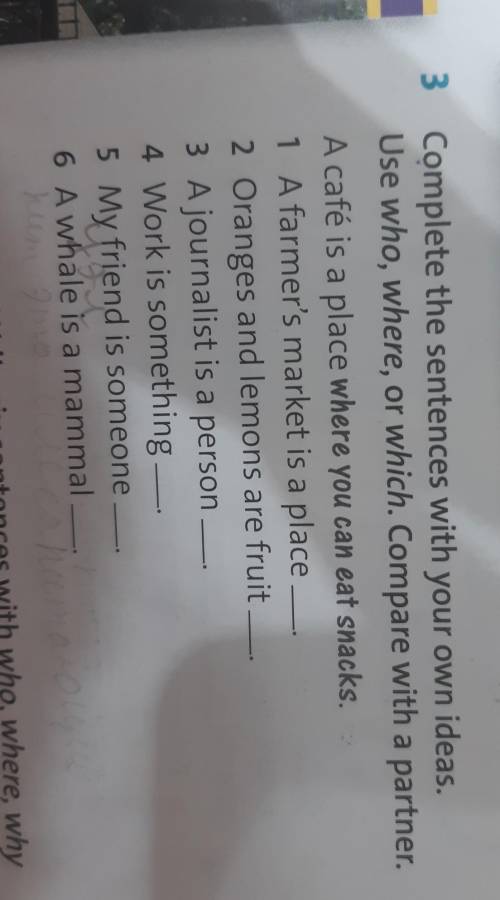 Complete the sentences with your own ideas.Use who,where or which.