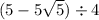 (5 - 5 \sqrt{5} ) \div 4