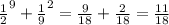 \frac{1}{2} ^{9} + \frac{1}{9}^{2} = \frac{9}{18} + \frac{2}{18} = \frac{11}{18} \\