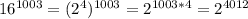 16^{1003}=(2^{4})^{1003} =2^{1003*4}=2^{4012}