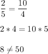 \displaystyle\frac{2}{5}=\frac{10}{4} 2*4=10*58\neq50