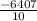 \frac{ - 6407}{10}