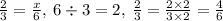 \frac{2}{3} = \frac{x}{6} , \: 6 \div 3 = 2, \: \frac{2}{3} = \frac{2 \times 2}{3 \times 2} = \frac{4}{6}